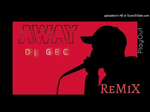 Away - Dj GEC remix (playout) 2k21