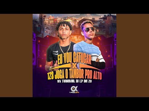 Eu Vou Catucar X 123 Joga o Tambor pro Alto