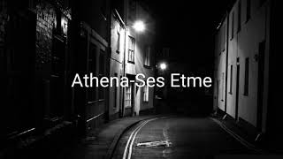 ATHENA-SES ETME (SÖZLERİ)