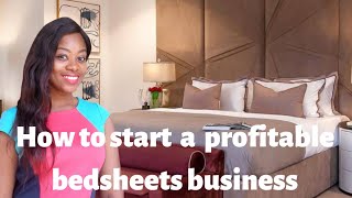 HOW TO START A PROFITABLE BEDSHEET BUSINESS