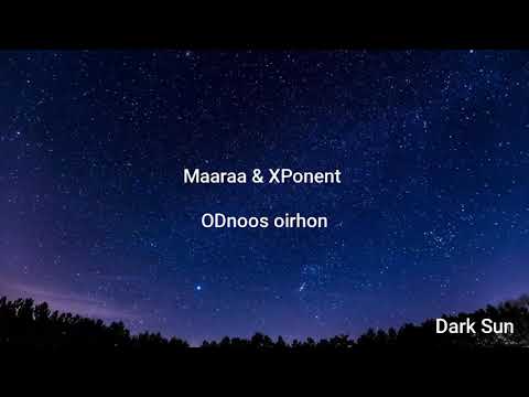 Maaraa & XPonent - Odnoos Oirhon [ Lyrics ]