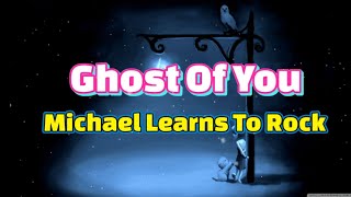 Ghost Of You - Michael Learns To Rock (Lyric Video) [2001]