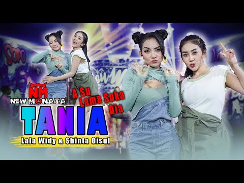 NEW MONATA - TANIA ( A Su Lama Suka Dia ) | LALA WIDY & SHINTA GISUL