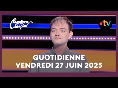 Emission Quotidienne du Vendredi 27 juin 2025 - Questions pour un Champion