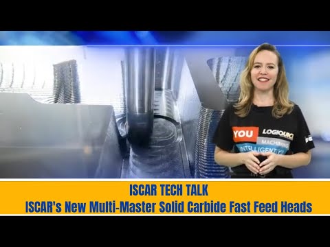 ISCAR TECH TALK - ISCAR's New Multi-Master Solid Carbide Fast Feed Heads