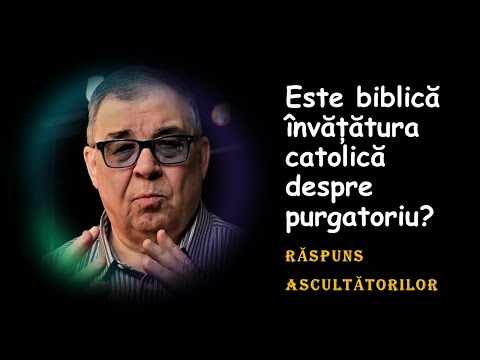 PC(187) - Raspuns Ascultatorilor - Este biblica invatatura catolica despre purgatoriu?