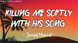 Killing Me Softly With His Song  - Joseph Vincent (Cover) (Lyrics)