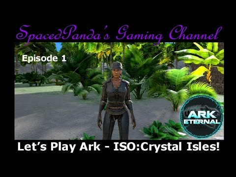 Ark Eternal: ISO:Crystal Isles - New beginnings and back to basics!  E1