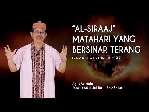 Islam Futuristik eps. 126 - “AL SIRAAJ” MENUNJUK MATAHARI YANG BERSINAR TERANG