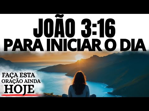 ORAÇÃO DA MANHÃ COM JOÃO 3:16 | Deus Te Amou Antes de Tudo | Escute Isso Todos os Dias