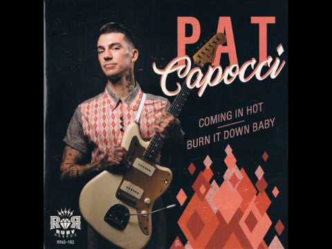 Pat Capocci - Coming In Hot # Burn It Down Baby (RUBY RECORDS)