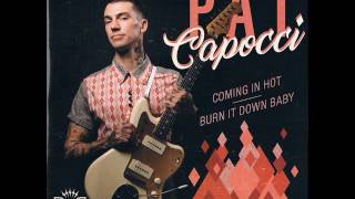 Pat Capocci - Coming In Hot # Burn It Down Baby (RUBY RECORDS)