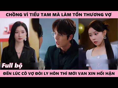 Vợ Đưa Đơn Ly Hôn Thì Anh Mới Van Xin Hối Hận Chỉ Vì Ả Trà Xanh Mà Anh Làm Tổn Thương Vợ Nhiều Lần