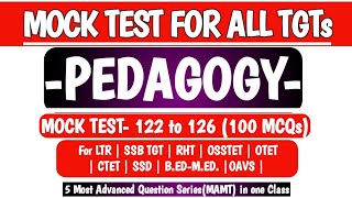5 Most Advanced Mock Test (MAMT)| 122 to 126| Pedagogy|LTR MAINS|SSB TGT|RHT|SSD|OSSTET|OTET|B.ED.|