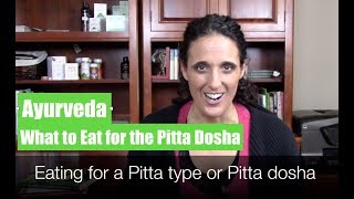 Ayurveda: Eating for Pitta | Pitta Dosha or Ayurvedic Mind Body Type