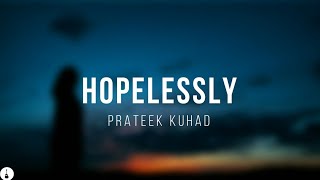 Hopelessly  Prateek Kuhad  Lyrics
