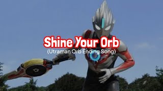 Download lagu Shine Your Orb || Ultraman Orb Ending Song (with lyrics) mp3