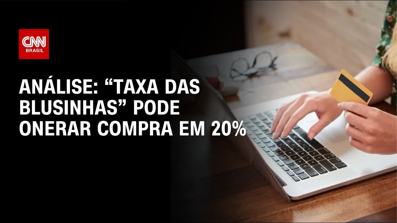 Taxa das blusinhas pode onerar compra em 20%; veja análise | CNN 360°