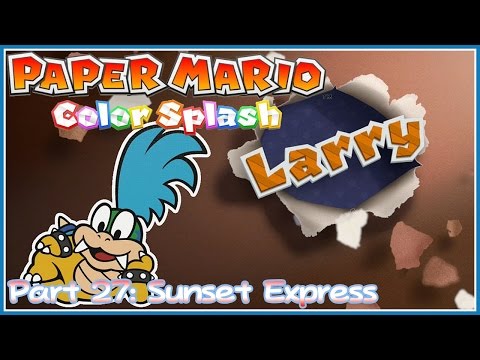 Paper Mario Color Splash - Part 27: Sunset Express