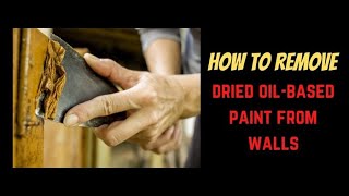 How to Remove Dried Oil-Based Paint From Walls