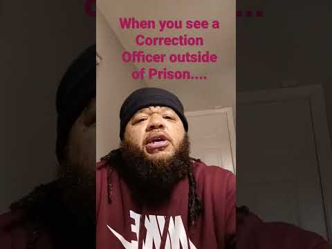 If you're a correction officer, please understand that some of these inmates will see you again.....