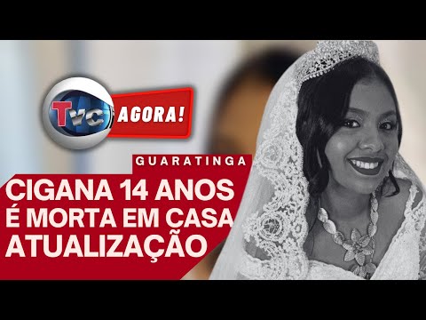 ATUALIZAÇÃO SOBRE A MORTE DA CIGANA DE 14 ANOS EM GUARATINGA - TVC AGORA!