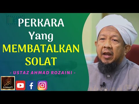 Ustaz Ahmad Rozaini - PERKARA Yang MEMBATALKAN SOLAT