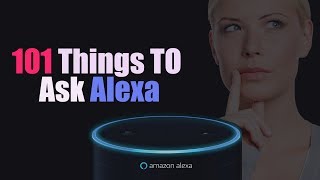 TOP 101 Question to Ask Alexa and funny things to ask Alexa