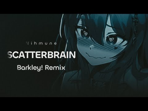 Nihmune - Scatterbrain (Barkley! Remix)