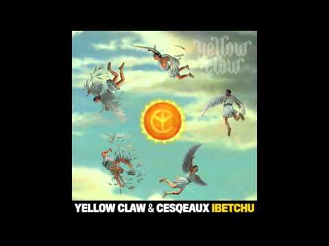 Yellow Claw & Cesqeaux - IBETCHU