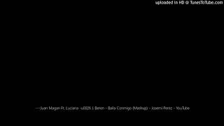 ---Juan Magan Ft. Luciana - J. Beren - Baila Conmigo (Mashup) - Josemi Perez -JM