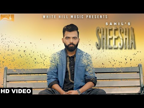 Sheesha (Full Song) Sahil - New Punjabi Songs 2017-Latest Punjabi Songs 2017