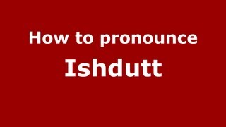 How to pronounce Ishdutt