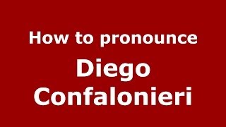 How to pronounce Diego Confalonieri