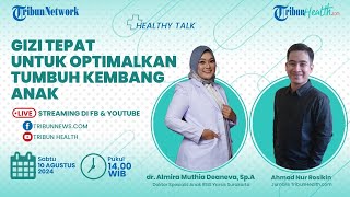 HEALTHY TALK: Gizi Tepat untuk Optimalkan Tumbuh Kembang Anak