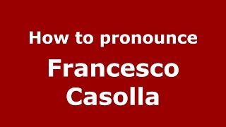 How to pronounce Francesco Casolla
