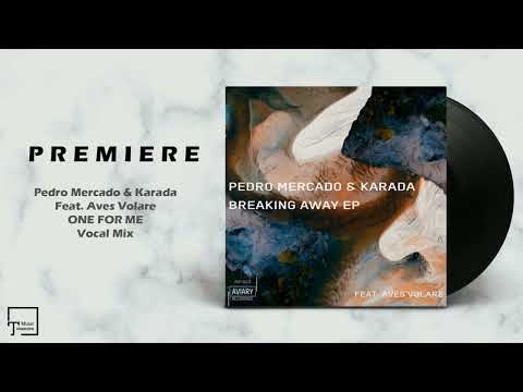 PREMIERE: Pedro Mercado & Karada Feat. Aves Volare - One For Me (Vocal Mix) [AVIARY RECORDINGS]