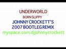 UNDERWORLD "BORN SLIPPY" (JOHNNY CROCKETT 2007 BOOTLEG RMX)