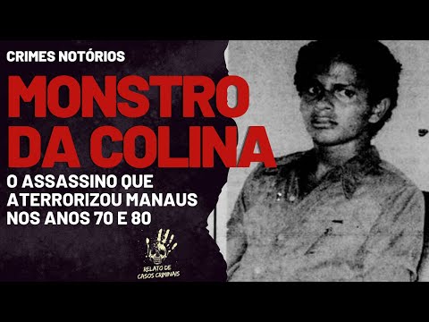 ‘MONSTER OF THE HILL’: THE RIPPER WHO SHOCKED MANAUS IN THE 1970S