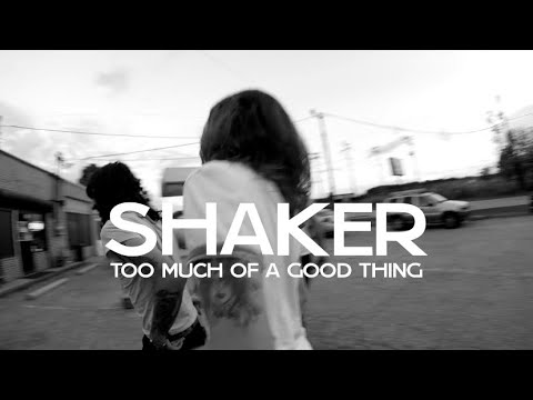 Shaker-Too Much of a Good Thing