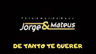 Jorge &amp; Mateus - De Tanto Te Querer ((Pelo Amor de Deus Jorge e Mateus))