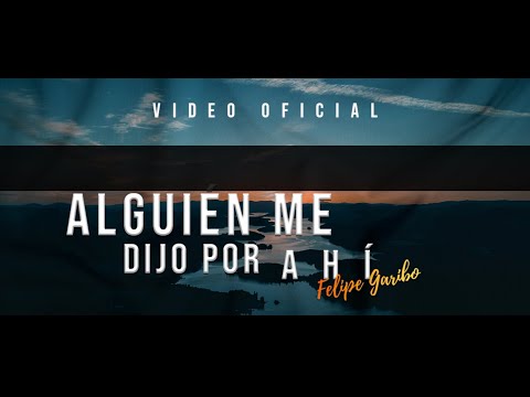 FELIPE GARIBO - Alguien Me Dijo Por Ahí ( ESTRENO )