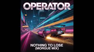 Operator - Nothing To Lose (Morgue Mix - Taken From The Burnout Paradise Soundtrack)