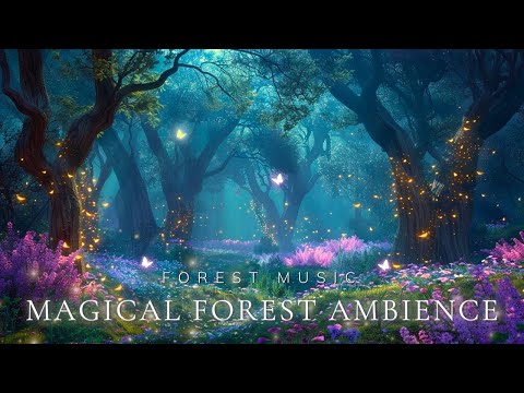 Enchanted Magical Forest 🌳 Calm Your Emotions & Sleep With Enchanting Forest Music & Nature Sounds