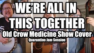 Old Crow Medicine Show Cover - We're All In This Together - [Virtual Quarantine Session]