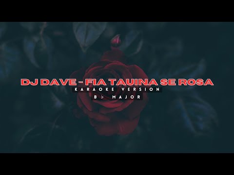 Fia Tauina Se Rosa - DJ DAVE (Karaoke Version) - B♭ major