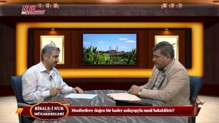 Risale-i Nur Müzakereleri - Musibetlere doğru bir kader anlayışıyla nasıl bakabiliriz?