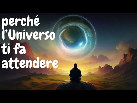 Ecco perché l'Universo ti fa attendere: il potere della pazienza e del tempismo nell'Universo