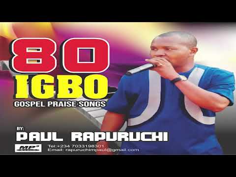 80 IGBO PRAISES.......BRO PAUL RAPURUCHI