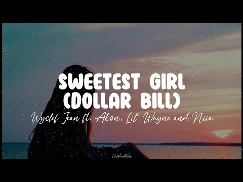 Sweetest Girl(Dollar Bill) || Wyclef Jean ft. Akon, Lil' Wayne and Niia (Lyrics)